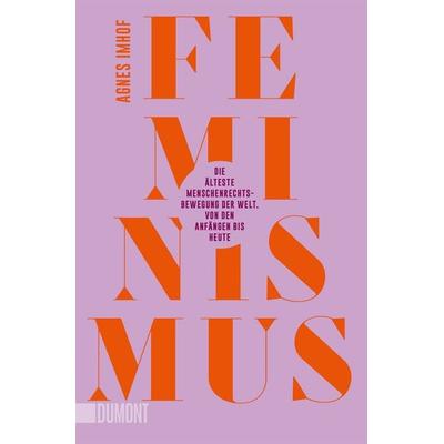 Feminismus – Die älteste Menschenrechtsbewegung der Welt, Taschenbuch von Agnes Imhof, DuMont Buchverlag, 978-3-7558-0597-7