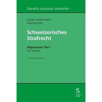 Schweizerisches Strafrecht. Allgemeiner Teil I: Die Straftat, Taschenbuch von Günter Stratenwerth,Felix Bommer, Stämpfli Verlag AG, 978-3-7272-2261-0