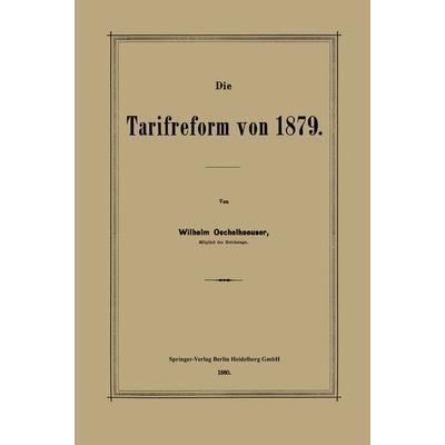 Die Tarifreform von 1879, Taschenbuch von Wilhelm Oechelhaeuser, Springer Berlin, 978-3-662-32276-5