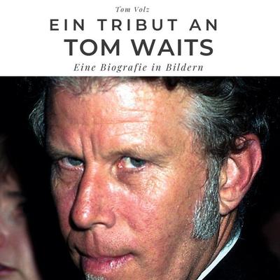 Ein Tribut an Tom Waits, Gebundene Ausgabe von Tom Volz, BoD - Books on Demand, 978-3-7505-3187-1
