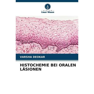 HISTOCHEMIE BEI ORALEN LÄSIONEN, Taschenbuch von Varsha Deokar, Verlag Unser Wissen, 978-620-9-98371-9