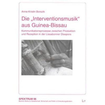 Die 'Interventionsmusik' aus Guinea-Bissau, Taschenbuch von Anne K. Borszik, Lit Verlag, 978-3-8258-9750-5