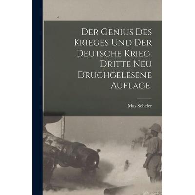 Der Genius des Krieges und der Deutsche Krieg. Dritte neu druchgelesene Auflage., Taschenbuch von Max Scheler, Legare Street Press, 978-1-01-569482-8