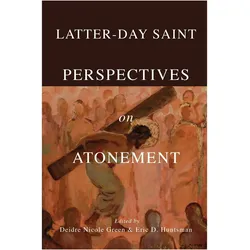 Latter-day Saint Perspectives on Atonement, Sachbücher von Deidre Nicole Green, Eric D. Huntsman
