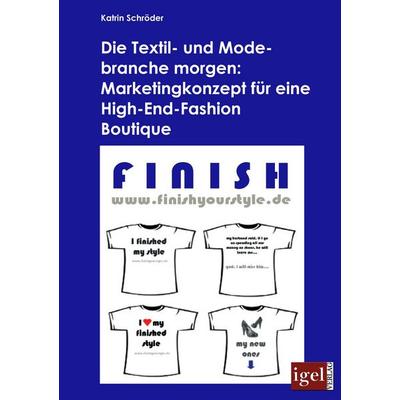 Die Textil- und Modebranche morgen: Marketingkonzept für eine High-End-Fashion Boutique, Taschenbuch von Katrin Schröder, Igel Verlag Literatur &
