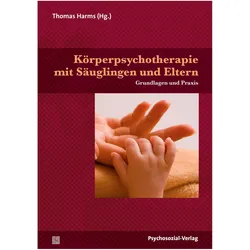 Körperpsychotherapie mit Säuglingen und Eltern, Fachbücher von Thomas Harms