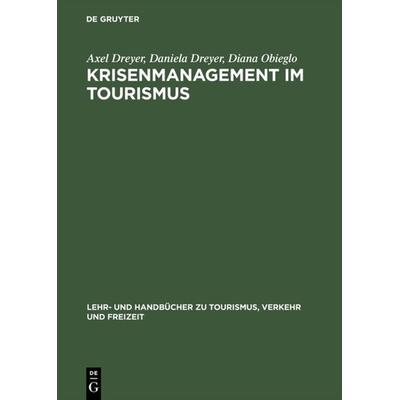 Krisenmanagement im Tourismus, Gebundene Ausgabe von Axel Dreyer,Daniela Dreyer,Diana Obieglo, De Gruyter Oldenbourg, 978-3-486-25758-8