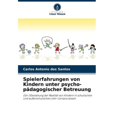 Spielerfahrungen von Kindern unter psycho-pädagogischer Betreuung, Taschenbuch von Carlos Antonio dos Santos, Verlag Unser Wissen, 978-620-8-64584-7