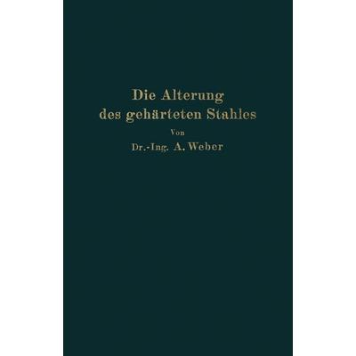 Die natürliche und künstliche Alterung des gehärteten Stahles, Taschenbuch von Andreas Weber, Springer Berlin, 978-3-642-90525-4