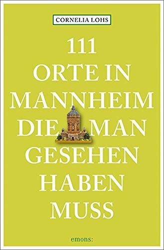 Cornelia Lohs - 111 Orte in Mannheim, die man gesehen haben muss: Reiseführer - Preis vom 01.10.2026 17:08:56 h