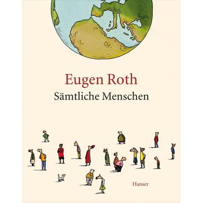 Sämtliche Menschen, Gebundene Ausgabe von Eugen Roth, Carl Hanser