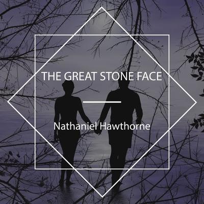 The Great Stone Face - Nathaniel Hawthorne, Audio, 4067248686041