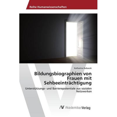 Bildungsbiographien von Frauen mit Sehbeeinträchtigung, Taschenbuch von Katharina Hubacek, AV Akademikerverlag, 978-3-639-85808-2