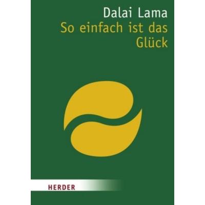 So einfach ist das Glück, Taschenbuch von His Holiness the Dalai Lama, Herder
