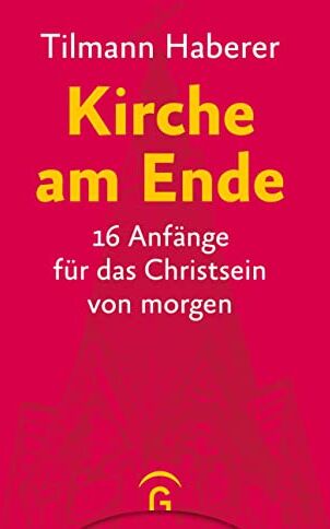 Tilmann Haberer - Kirche am Ende: 16 Anfänge für das Christsein von morgen - Preis vom 11.10.2026 15:43:13 h