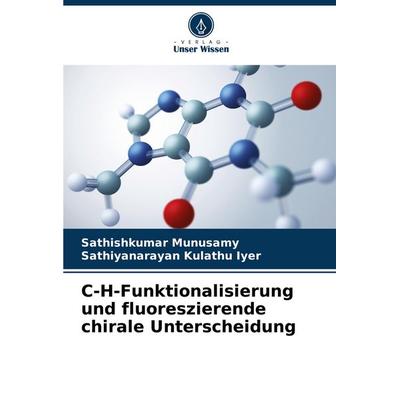 C-H-Funktionalisierung und fluoreszierende chirale Unterscheidung, Taschenbuch von Sathishkumar Munusamy,Sathiyanarayan Kulathu Iyer, Verlag Unser