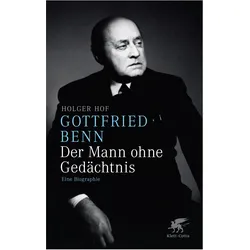 Gottfried Benn. Der Mann ohne Gedächtnis, Biografien von Holger Hof