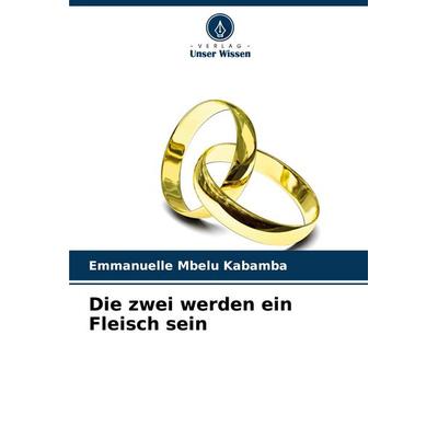 Die zwei werden ein Fleisch sein, Taschenbuch von Emmanuelle Mbelu Kabamba, Verlag Unser Wissen, 978-620-7-22028-1