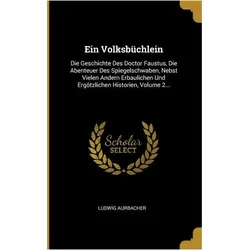 Ein Volksbchlein: Die Geschichte Des Doctor Faustus, Die Abenteuer Des Spiegelschwaben, Nebst V, Sachbücher von Ludwig Aurbacher