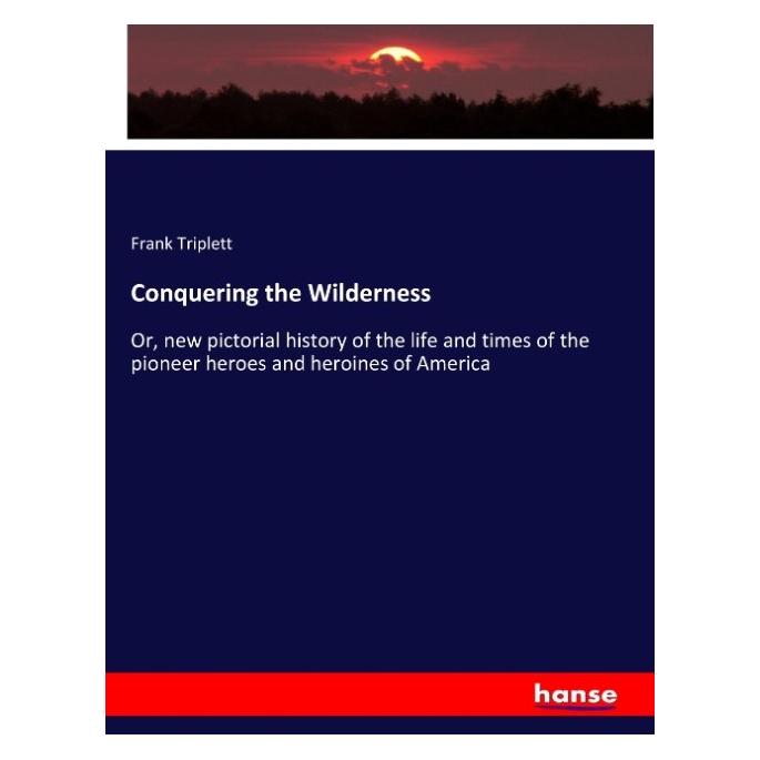Hansebooks Conquering the Wilderness (Englisch, Softcover, Frank Triplett) (57124257)