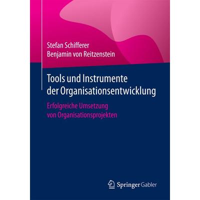 Tools und Instrumente der Organisationsentwicklung, Taschenbuch von Stefan Schifferer,Benjamin Reitzenstein, Springer Berlin, 978-3-662-55559-0