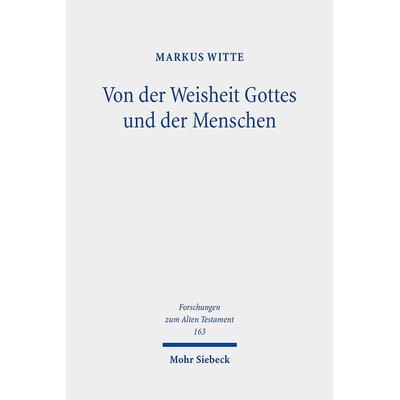 Von der Weisheit Gottes und der Menschen, Gebundene Ausgabe von Markus Witte, Mohr Siebeck, 978-3-16-162098-0