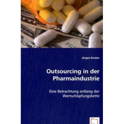 Krotter, J: Outsourcing in der Pharmaindustrie, Taschenbuch von Jürgen Krotter, VDM, 978-3-8364-7890-8