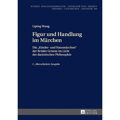 Figur und Handlung im Märchen, Gebundene Ausgabe von Liping Wang, Peter Lang GmbH, Internationaler Verlag der Wissenschaften, 978-3-631-71474-4