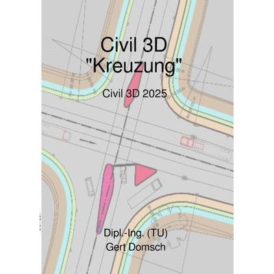Cvil 3D Deutschland / Civil 3D-Deutschland, Version 2023 'Kreuzung' (für Anwender), Taschenbuch von Gert Domsch, Epubli, 978-3-8190-2868-7