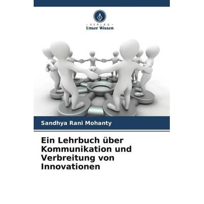 Ein Lehrbuch über Kommunikation und Verbreitung von Innovationen, Taschenbuch von Sandhya Rani Mohanty, Verlag Unser Wissen, 978-620-5-29452-9