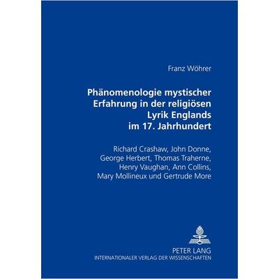 Phänomenologie mystischer Erfahrung in der religiösen Lyrik Englands im 17. Jahrhundert, Taschenbuch von Franz Wöhrer, Peter Lang GmbH,