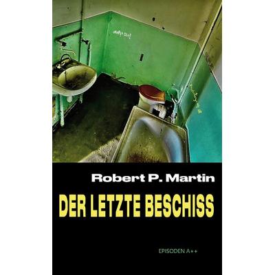 Der letzte Beschiss, Taschenbuch von Robert Patrick Martin, Rediroma-Verlag, 978-3-9852753-3-5