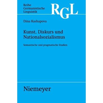 Kunst, Diskurs und Nationalsozialismus, Taschenbuch von Dina Kashapova, De Gruyter, 978-3-484-31266-1