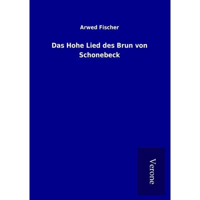 Das Hohe Lied des Brun von Schonebeck, Taschenbuch von Arwed Fischer, BoD - Books on Demand