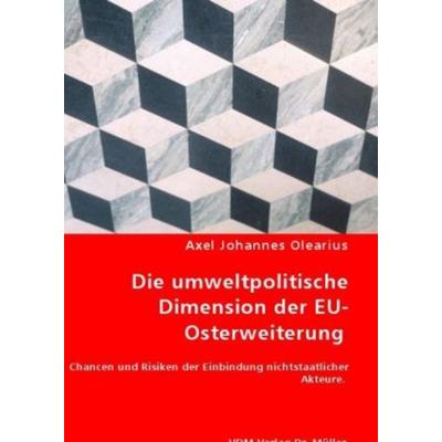 Die umweltpolitische Dimension der EU-Osterweiterung, Taschenbuch von Axel J. Olearius, VDM, 978-3-8364-6464-2