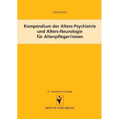 Kompendium der Alters-Psychiatrie und Alters-Neurologie für Altenpfleger/innen, Taschenbuch von Erich Grond, Schlütersche Verlag, 978-3-89993-401-4