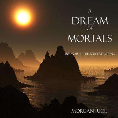 A Dream of Mortals (Book & 15 in the Sorcerer's Ring) - Morgan Rice, Audio, 9781640295582