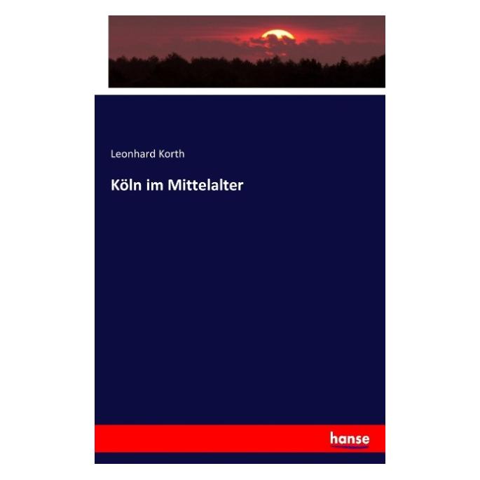 Hansebooks Köln im Mittelalter (Deutsch, Softcover, Leonhard Korth) (55832844)