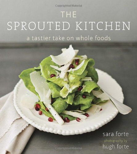 Sara Forte - The Sprouted Kitchen: A Tastier Take on Whole Foods - Preis vom 02.10.2026 23:42:20 h