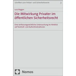 Die Mitwirkung Privater im öffentlichen Sicherheitsrecht, Fachbücher von Luca Baggen