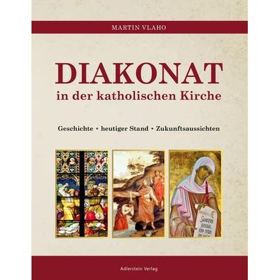 DIAKONAT IN DER KATHOLISCHEN KIRCHE, Taschenbuch von Vlaho Martin, Adlerstein-Verlag, 978-3-945462-99-7