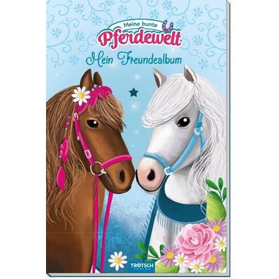Trötsch Mein Freundealbum Meine bunte Pferdewelt, Taschenbuch von , Trötsch Verlag GmbH & Co. KG, 978-3-95774-703-7