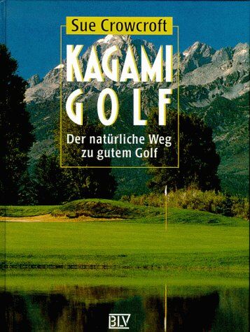 Sue Crowcroft - Kagami Golf. Der natürliche Weg zu gutem Golf - Preis vom 30.09.2026 09:01:18 h