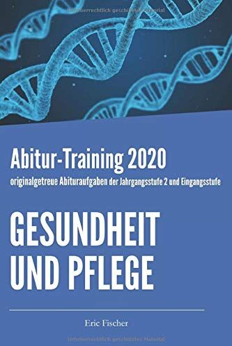Eric Fischer - Abitur-Training Gesundheit und Pflege: originalgetreue Abituraufgaben der Jahrgangsstufe 2 und Eingangsstufe zur Prüfungsvorbereitung - Preis vom 09.10.2026 07:28:09 h