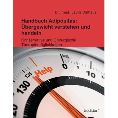 Handbuch Adipositas: Übergewicht verstehen und handeln, Taschenbuch von med. Laura Dalhaus, Tredition, 978-3-8495-6837-5
