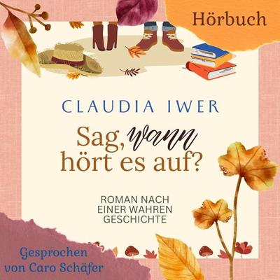Sag wann hört es auf - Claudia Iwer, Audio, 4057664961839