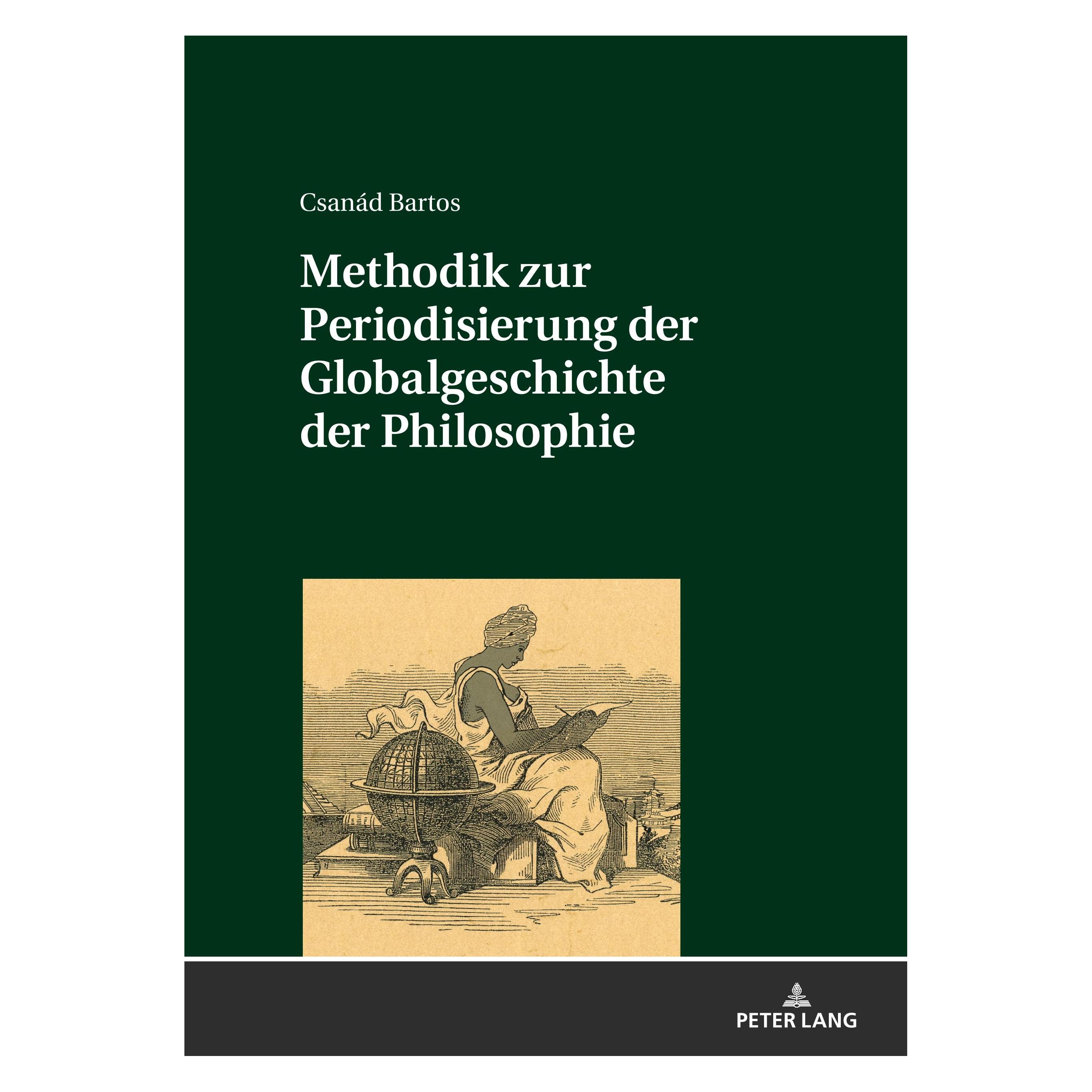 Peter Lang Methodik zur Periodisierung der Globalgeschichte der Philosophie (Deutsch, Hardcover, Csanád Bartos) (33499265)