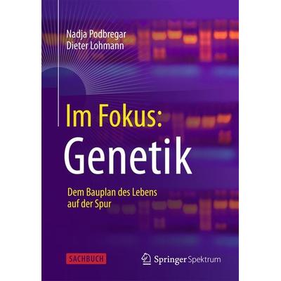 Im Fokus: Genetik, Taschenbuch von Nadja Podbregar,Dieter Lohmann, Springer Berlin, 978-3-642-37547-7