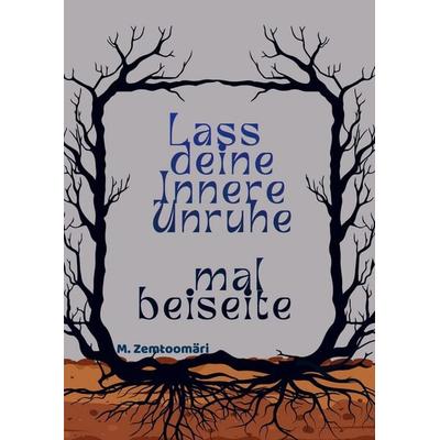 Lass deine innere Unruhe mal beiseite, Taschenbuch von M. Zemtoomäri, Bookmundo, 978-94-038-6200-2