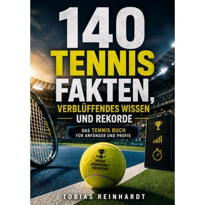 140 Tennis Fakten, verblüffendes Wissen und Rekorde, Taschenbuch von Tobias Reinhardt, Ambrosia Verlag, 978-3-690-33172-2